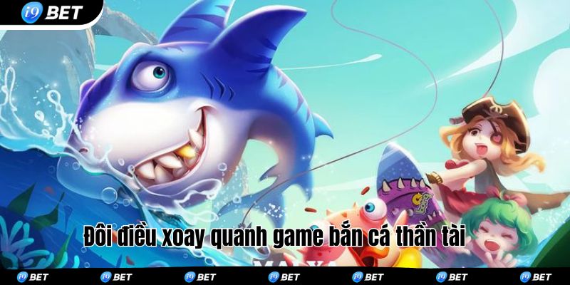 Đôi điều xoay quanh game bắn cá thần tài 