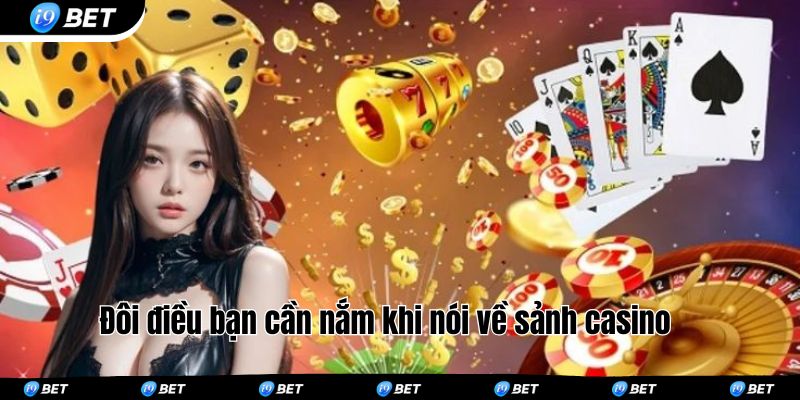 Đôi điều bạn cần nắm khi nói về sảnh casino 