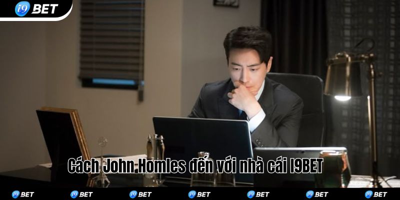 Cách John Homles đến với nhà cái I9BET 