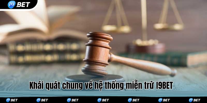 Khái quát chung về hệ thống miễn trừ I9BET 