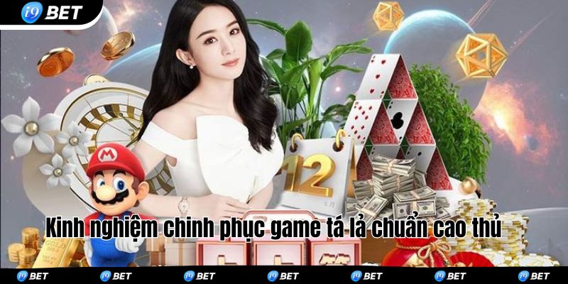 Kinh nghiệm chinh phục game tá lả chuẩn cao thủ 