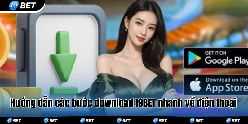 Hướng dẫn các bước download I9BET nhanh về điện thoại 