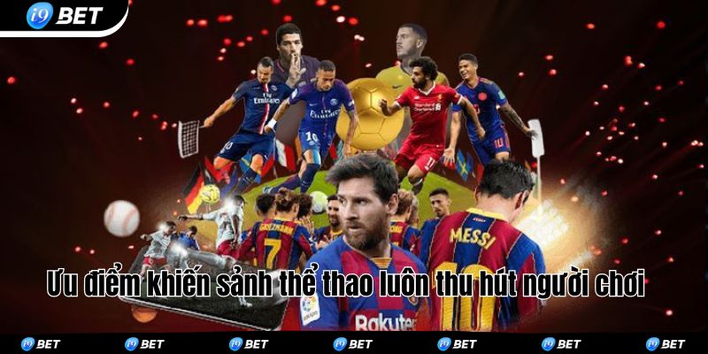 Ưu điểm khiến sảnh thể thao luôn thu hút người chơi 