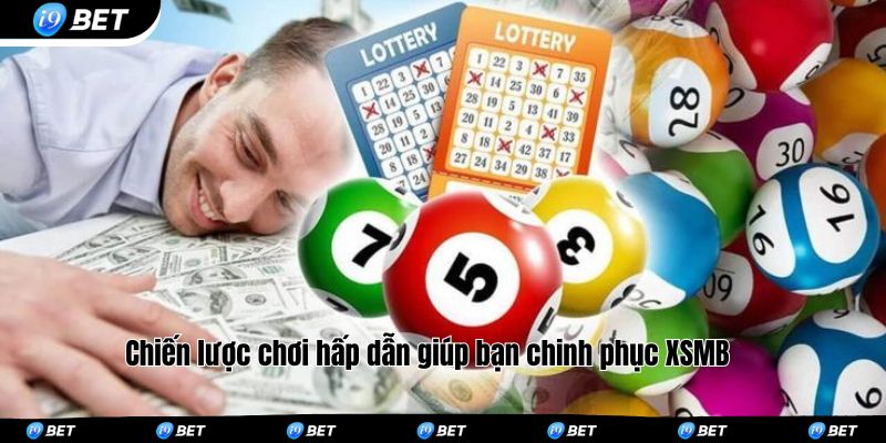 Chiến lược chơi hấp dẫn giúp bạn chinh phục XSMB 