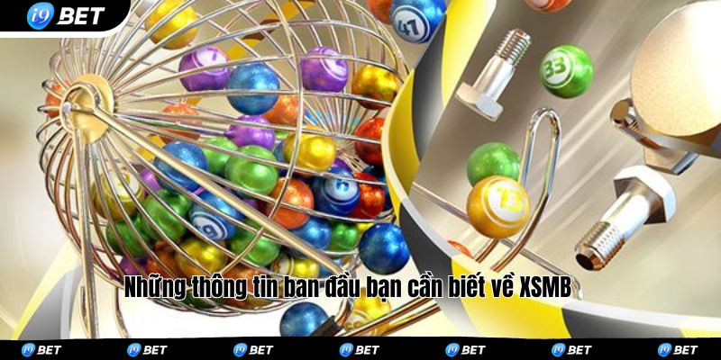 Những thông tin ban đầu bạn cần biết về XSMB 