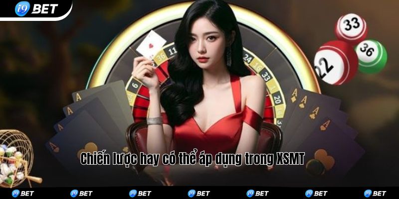 Chiến lược hay có thể áp dụng trong XSMT 