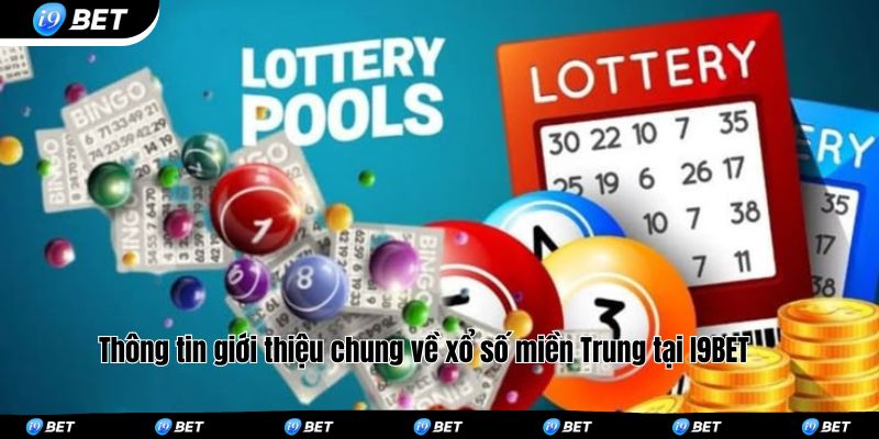 Thông tin giới thiệu chung về xổ số miền Trung tại I9BET 