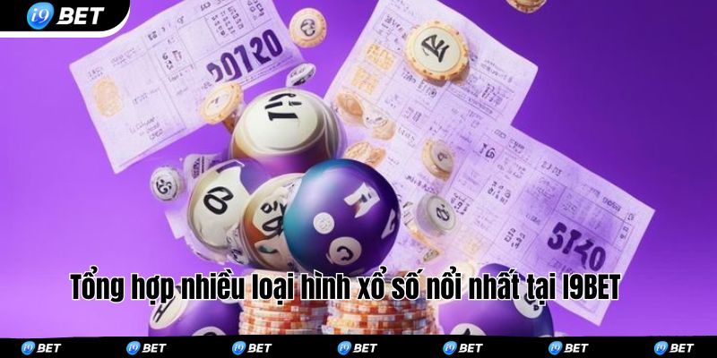 Tổng hợp nhiều loại hình xổ số nổi nhất tại I9BET