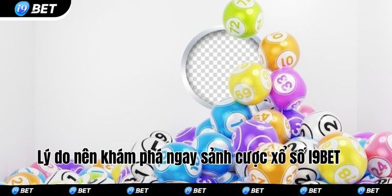 Lý do nên khám phá ngay sảnh cược xổ số I9BET